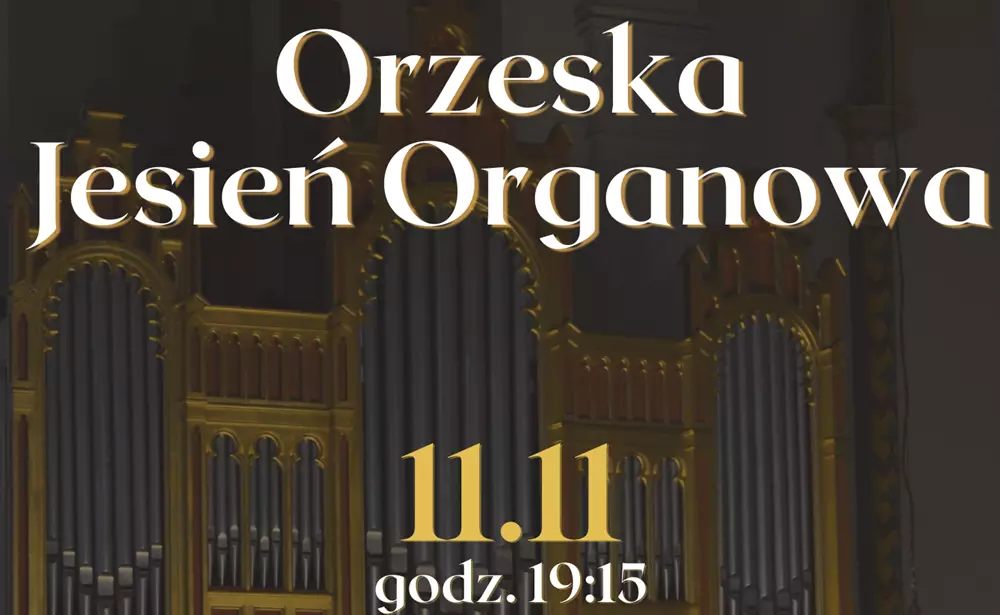 11 listopada finałowy koncert Orzeskiej Jesieni Organowej